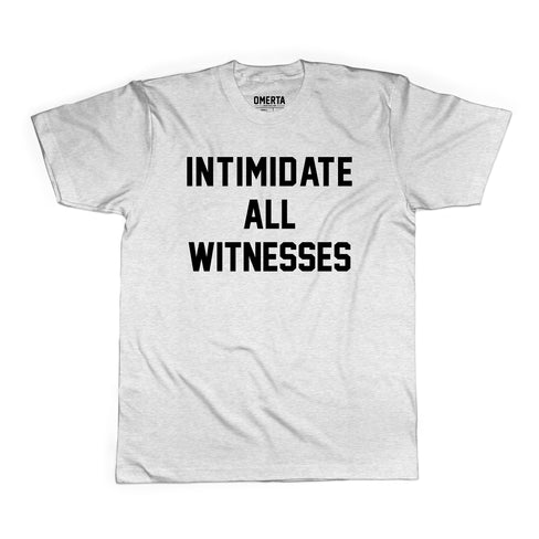 Intimidate All Witnesses Shirt